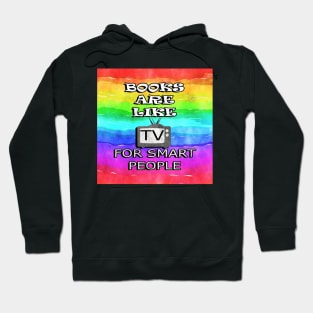 Funny Quote: Books Are Like TV For Smart People, Inspirational Rainbow Design Retro Reader Hoodie